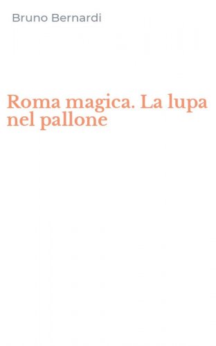 Roma magica. La lupa nel pallone
