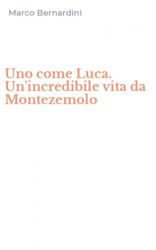 Uno come Luca. Un'incredibile vita da Montezemolo
