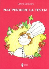 Mai perdere la testa!