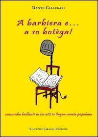 A Barbiera e... a so bot&egrave;ga! Commedia brillante in tre atti in lingua veneta popolana - POPOLANA (A)