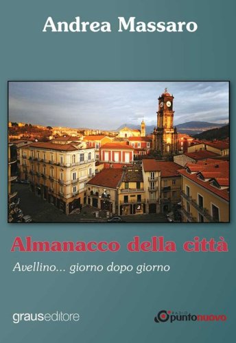Almanacco della citt&agrave;. Avellino... giorno dopo giorno