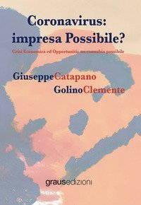 Coronavirus. Impresa possibile? Crisi economica ed opportunit&agrave;: un connubio possibile