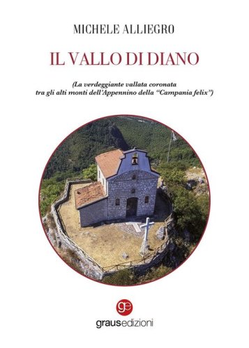 Il Vallo di Diano. La verdeggiante vallata coronata tra gli alti monti dell'Appennino della "Campania felix"