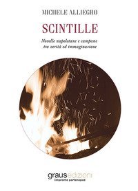 Scintille. Novelle napoletane e campane tra verit&agrave; ed immaginazione