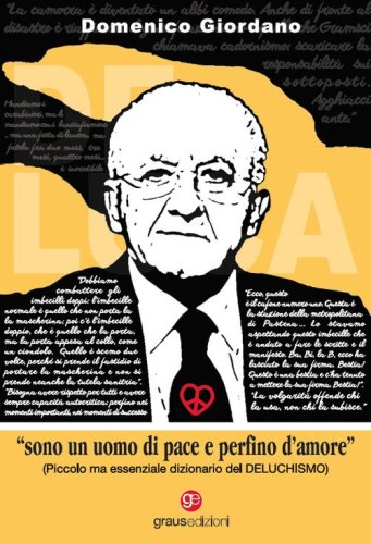 &laquo;Sono un uomo di pace e perfino d'amore&raquo;. Piccolo ma essenziale dizionario del Deluchismo