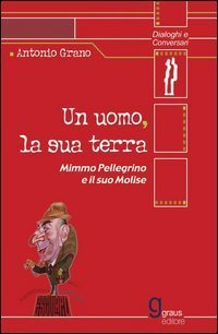 Un uomo, la sua terra. Mimmo Pellegrino e il suo Molise