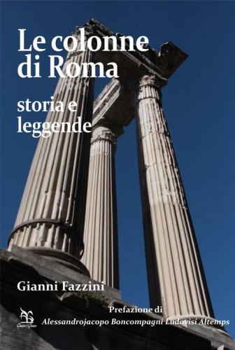 Le colonne di Roma. Storia e leggende