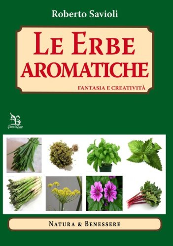 Le erbe aromatiche. Fantasia e creativit&agrave;