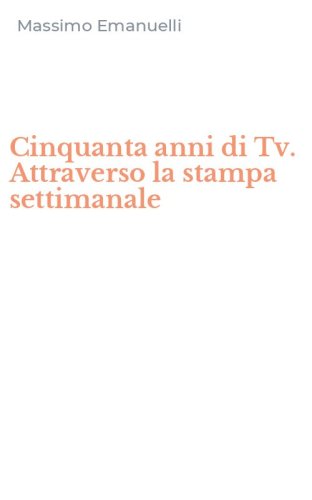 Cinquanta anni di Tv. Attraverso la stampa settimanale