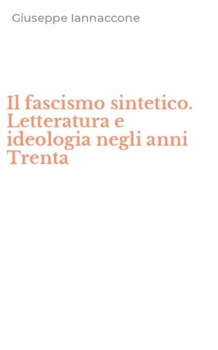 Il fascismo sintetico. Letteratura e ideologia negli anni Trenta