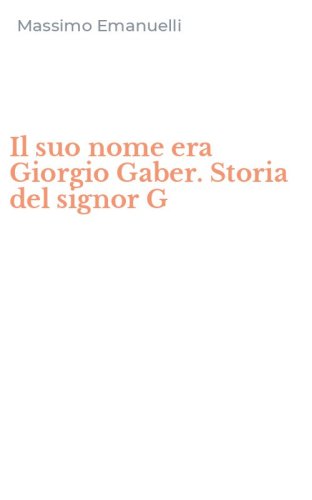 Il suo nome era Giorgio Gaber. Storia del signor G