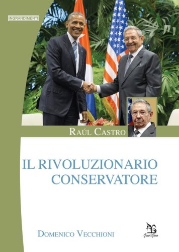 Ra&uacute;l Castro. Il rivoluzionario conservatore