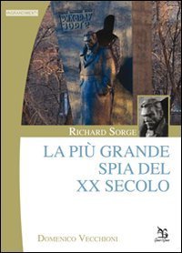Richard Sorge. La pi&ugrave; grande spia del XX secolo