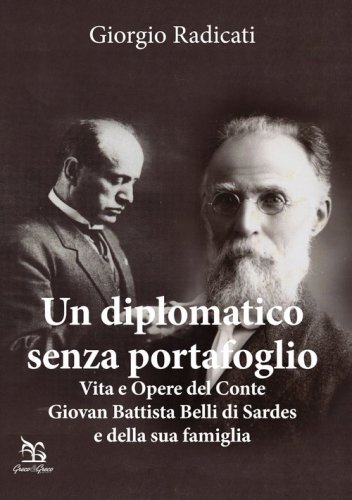 Un diplomatico senza portafoglio. Vita e opere del conte Giovan Battista Belli di Sardes e della sua famiglia