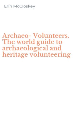Archaeo-Volunteers. The world guide to archaeological and heritage volunteering
