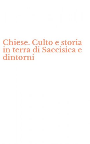 Chiese. Culto e storia in terra di Saccisica e dintorni