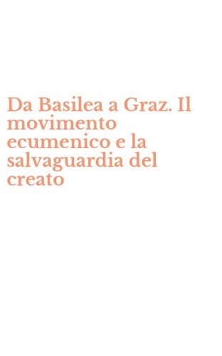Da Basilea a Graz. Il movimento ecumenico e la salvaguardia del creato