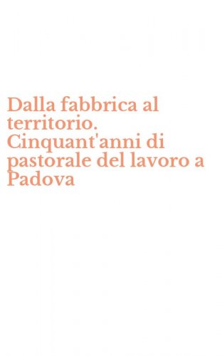 Dalla fabbrica al territorio. Cinquant'anni di pastorale del lavoro a Padova