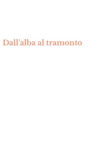Dall'alba al tramonto