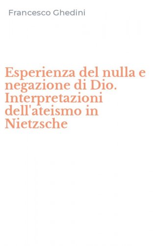 Esperienza del nulla e negazione di Dio. Interpretazioni dell'ateismo in Nietzsche