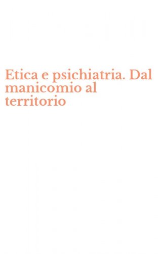 Etica e psichiatria. Dal manicomio al territorio