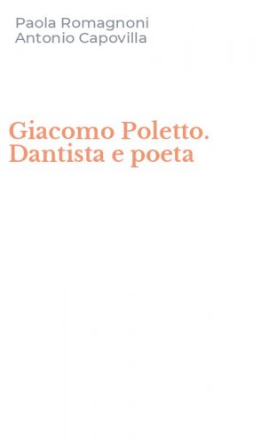 Giacomo Poletto. Dantista e poeta