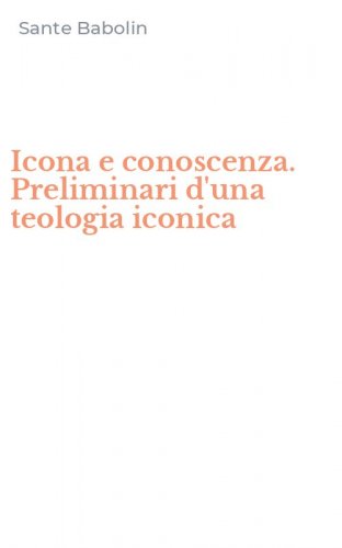 Icona e conoscenza. Preliminari d'una teologia iconica