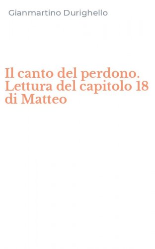 Il canto del perdono. Lettura del capitolo 18 di Matteo