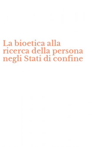 La bioetica alla ricerca della persona negli Stati di confine
