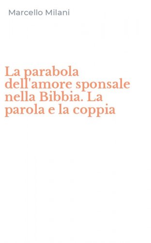 La parabola dell'amore sponsale nella Bibbia. La parola e la coppia