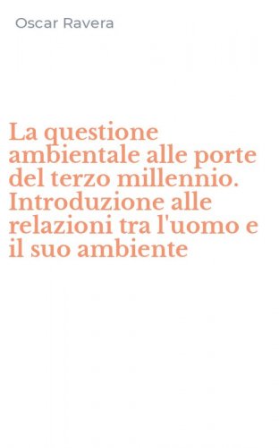 La questione ambientale alle porte del terzo millennio. Introduzione alle relazioni tra l'uomo e il suo ambiente