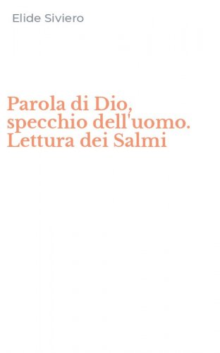 Parola di Dio, specchio dell'uomo. Lettura dei Salmi