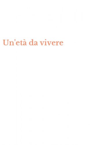 Un'et&agrave; da vivere