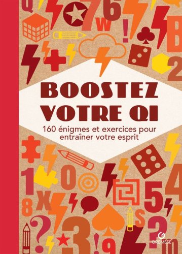 Boostez votre QI. 160 &eacute;nigmes et exercices pour entra&icirc;ner votre esprit