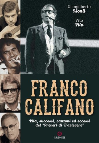 Franco Califano. Vita, successi, canzoni ed eccessi del &laquo;Pr&eacute;vert di Trastevere&raquo;