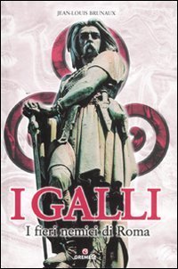 I Galli. I fieri nemici di Roma