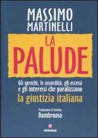 La palude. Gli sprechi, le assurdit&agrave;, gli eccessi e gli interessi che paralizzano la giustizia italiana