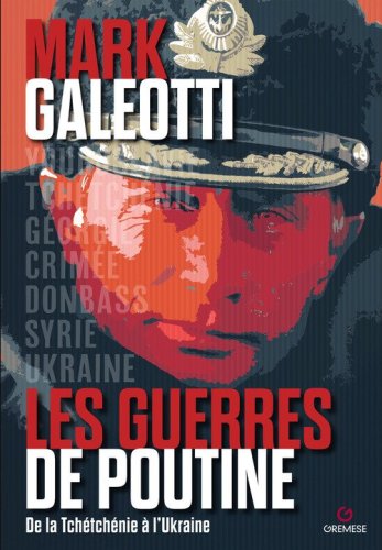 Les guerres de Poutine. De la Tch&eacute;tch&eacute;nie &agrave; l'Ukraine