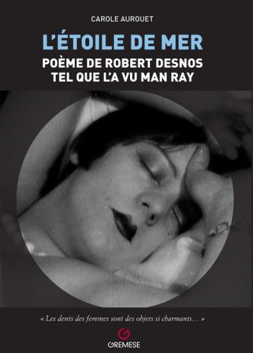 L'etoile de mer. Po&eacute;me de Robert Desnos tel quel l'a vu Man Ray