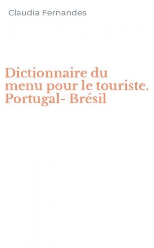 Dictionnaire du menu pour le touriste. Portugal-Br&eacute;sil