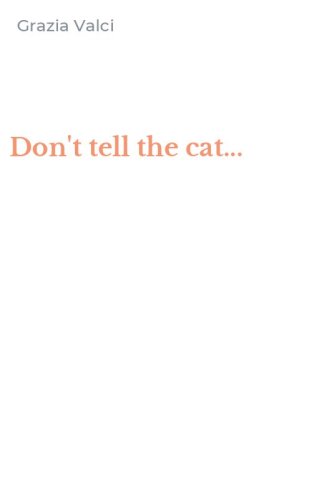 Don't tell the cat...