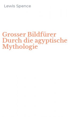 Grosser Bildf&uuml;rer Durch die agyptische Mythologie