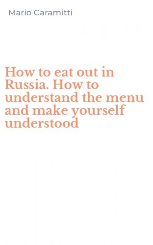 How to eat out in Russia. How to understand the menu and make yourself understood