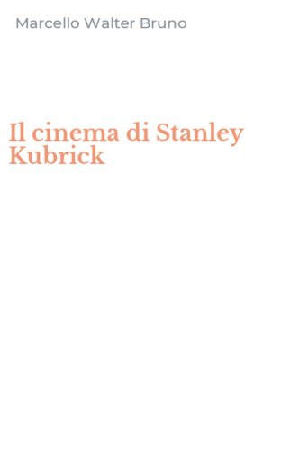 Il cinema di Stanley Kubrick