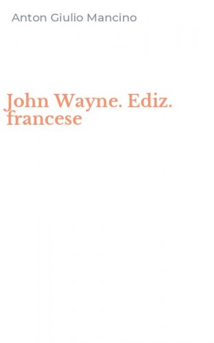 John Wayne. Ediz. francese
