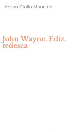 John Wayne. Ediz. tedesca