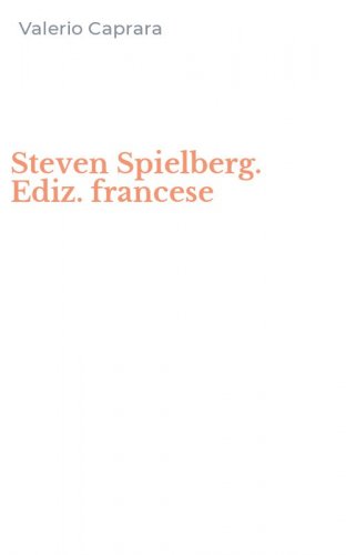Steven Spielberg. Ediz. francese