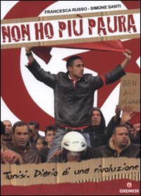 Non ho pi&ugrave; paura. Tunisi. Diario di una rivoluzione
