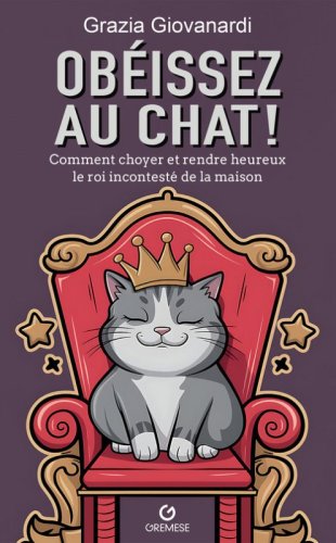 Scratch! Obeissez au chat. Comment choyer et rendre heureux le roi incontest&eacute; de la maison