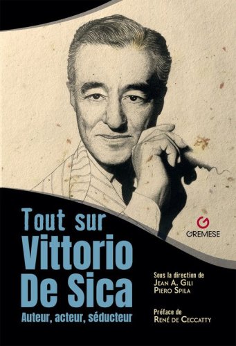 Tout sur Vittorio De Sica. Auteur, acteur, s&eacute;ducteur